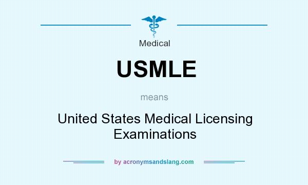 What does USMLE mean? It stands for United States Medical Licensing Examinations
