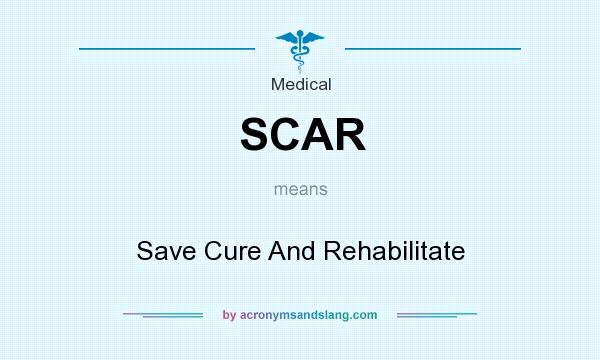What does SCAR mean? It stands for Save Cure And Rehabilitate