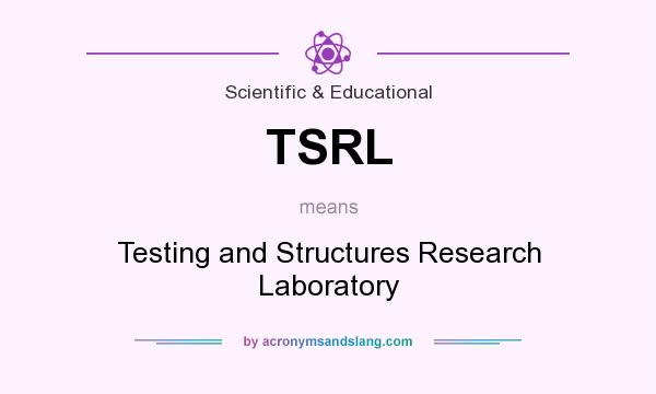 What does TSRL mean? It stands for Testing and Structures Research Laboratory