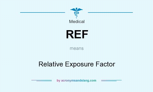 What does REF mean? It stands for Relative Exposure Factor
