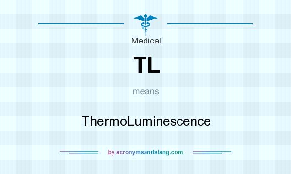 What does TL mean? It stands for ThermoLuminescence