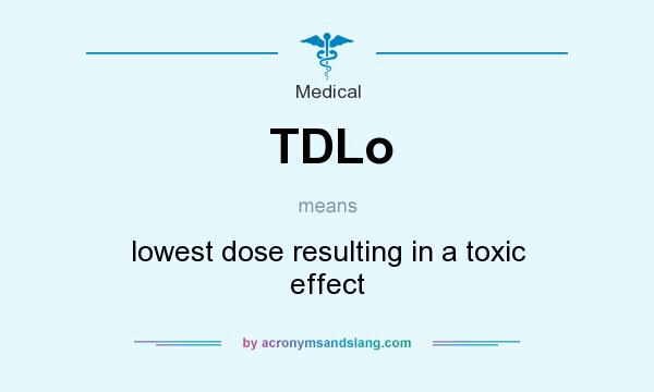 What does TDLo mean? It stands for lowest dose resulting in a toxic effect