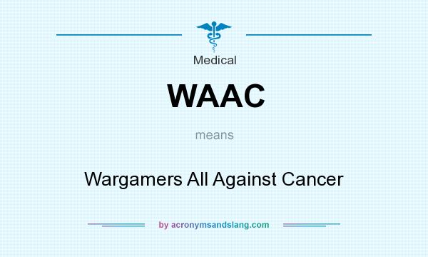 What does WAAC mean? It stands for Wargamers All Against Cancer