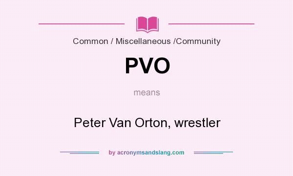 What does PVO mean? It stands for Peter Van Orton, wrestler