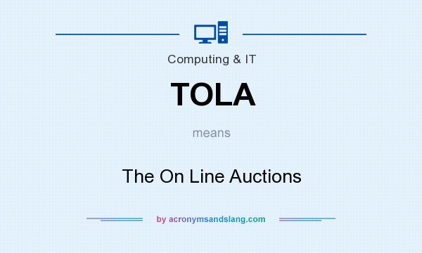 What does TOLA mean? It stands for The On Line Auctions