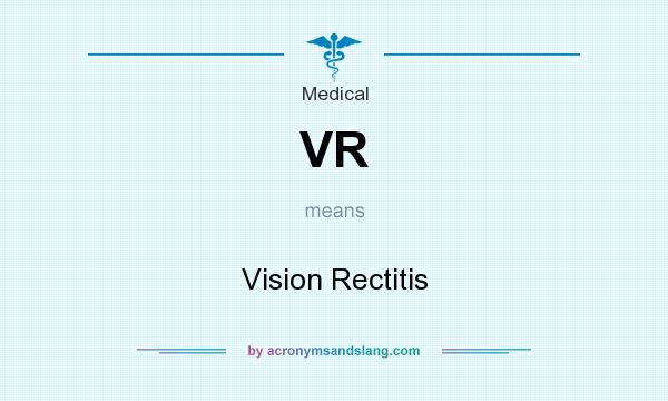 What does VR mean? It stands for Vision Rectitis