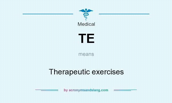 What does TE mean? It stands for Therapeutic exercises