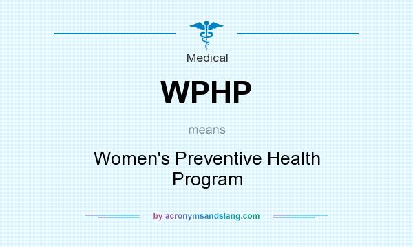 What does WPHP mean? It stands for Women`s Preventive Health Program