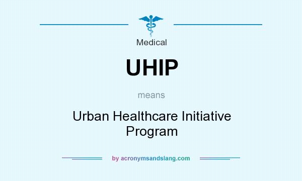What does UHIP mean? It stands for Urban Healthcare Initiative Program