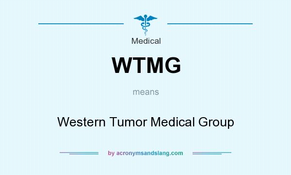 What does WTMG mean? It stands for Western Tumor Medical Group