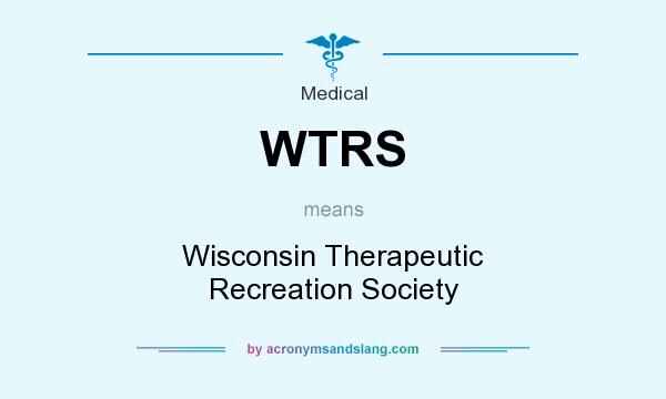 What does WTRS mean? It stands for Wisconsin Therapeutic Recreation Society