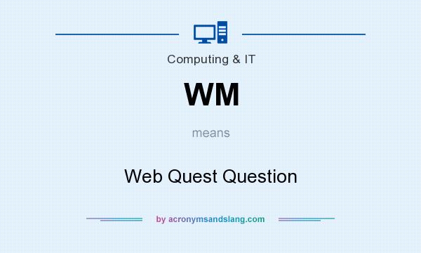 What does WM mean? It stands for Web Quest Question