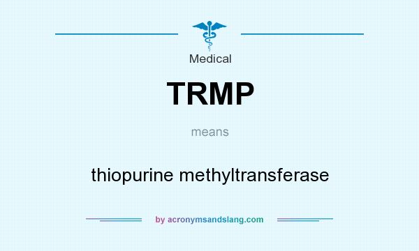 What does TRMP mean? It stands for thiopurine methyltransferase