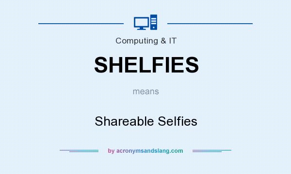 What does SHELFIES mean? It stands for Shareable Selfies