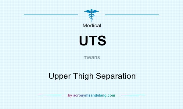 What does UTS mean? It stands for Upper Thigh Separation