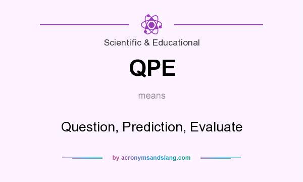 What does QPE mean? It stands for Question, Prediction, Evaluate