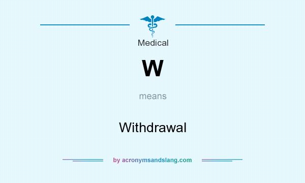What does W mean? It stands for Withdrawal