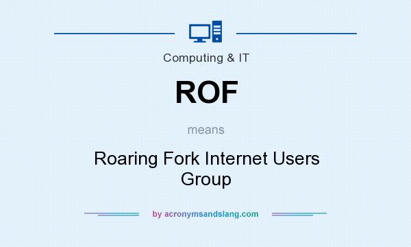 What does ROF mean? It stands for Roaring Fork Internet Users Group