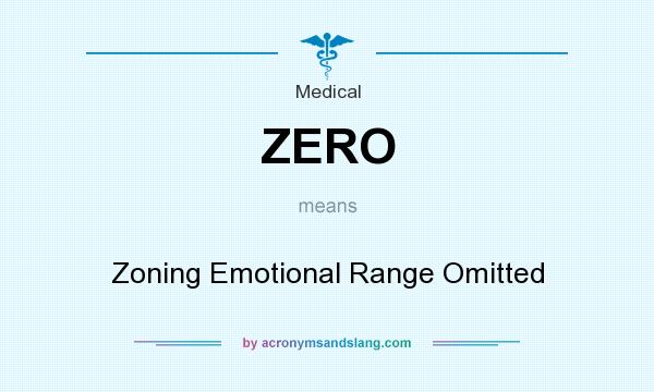 What does ZERO mean? It stands for Zoning Emotional Range Omitted
