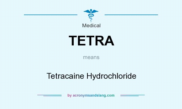 What does TETRA mean? It stands for Tetracaine Hydrochloride