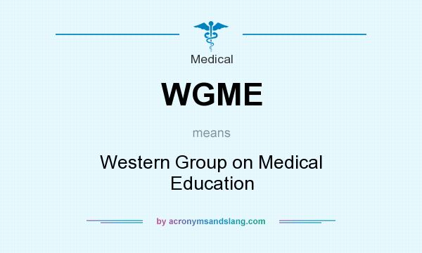 What does WGME mean? It stands for Western Group on Medical Education