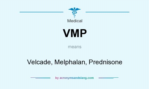 What does VMP mean? It stands for Velcade, Melphalan, Prednisone