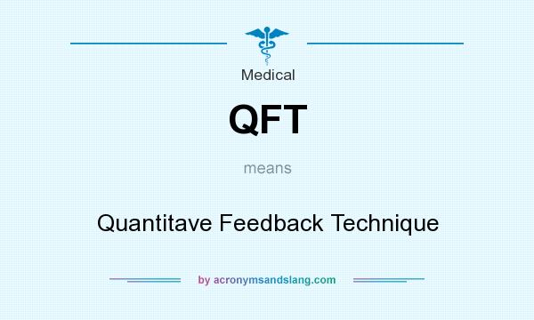 What does QFT mean? It stands for Quantitave Feedback Technique