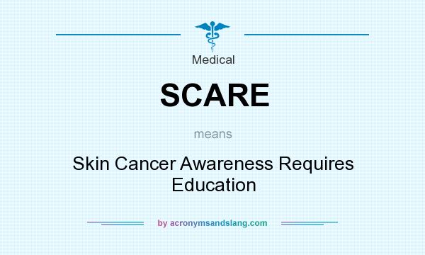 What does SCARE mean? It stands for Skin Cancer Awareness Requires Education