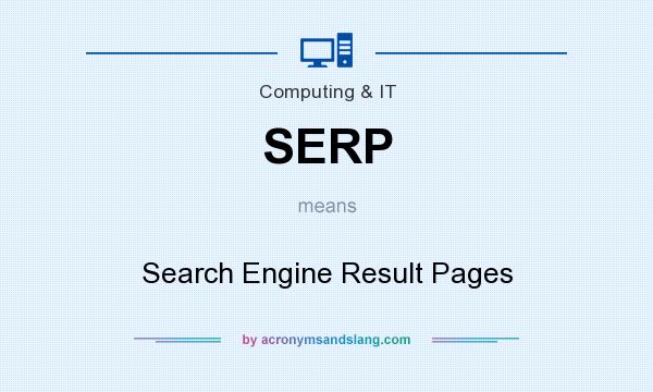 What does SERP mean? It stands for Search Engine Result Pages