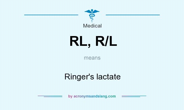 What does RL, R/L mean? It stands for Ringer`s lactate