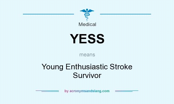 What does YESS mean? It stands for Young Enthusiastic Stroke Survivor