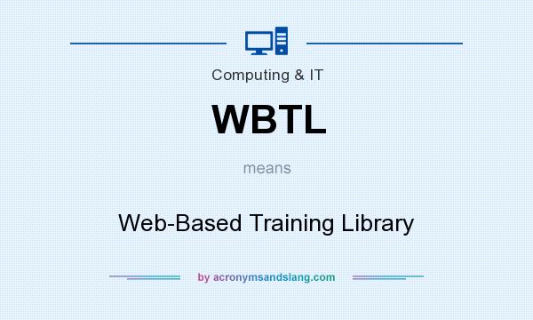 What does WBTL mean? It stands for Web-Based Training Library