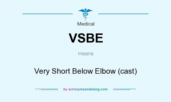 What does VSBE mean? It stands for Very Short Below Elbow (cast)