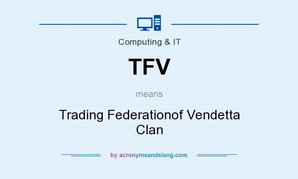 What does TFV mean? It stands for Trading Federationof Vendetta Clan
