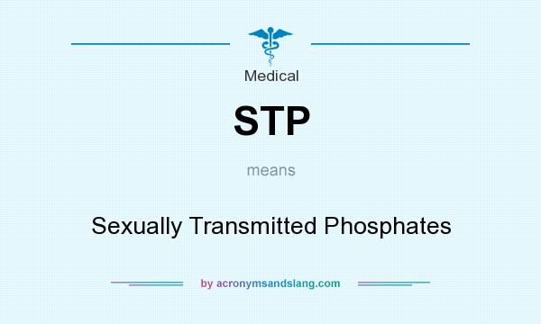 What does STP mean? It stands for Sexually Transmitted Phosphates