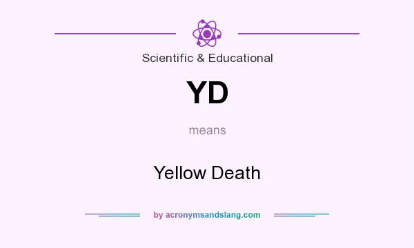 What does YD mean? It stands for Yellow Death