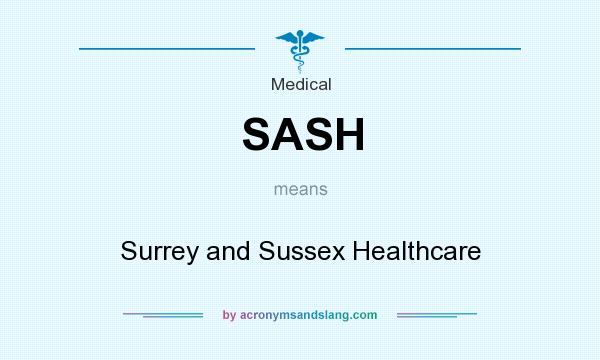 What does SASH mean? It stands for Surrey and Sussex Healthcare