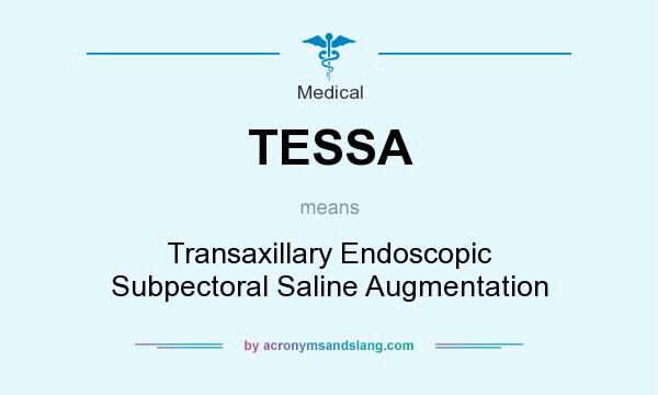What does TESSA mean? It stands for Transaxillary Endoscopic Subpectoral Saline Augmentation