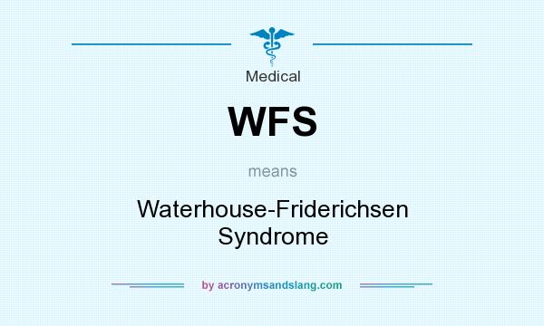 What does WFS mean? It stands for Waterhouse-Friderichsen Syndrome