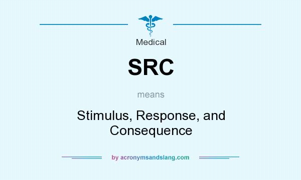 What does SRC mean? It stands for Stimulus, Response, and Consequence