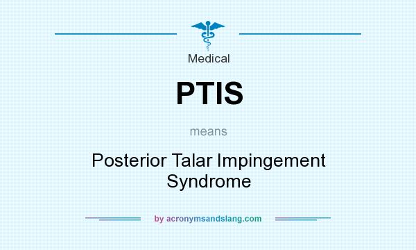 What does PTIS mean? It stands for Posterior Talar Impingement Syndrome