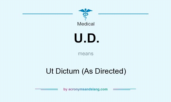 What does U.D. mean? It stands for Ut Dictum (As Directed)