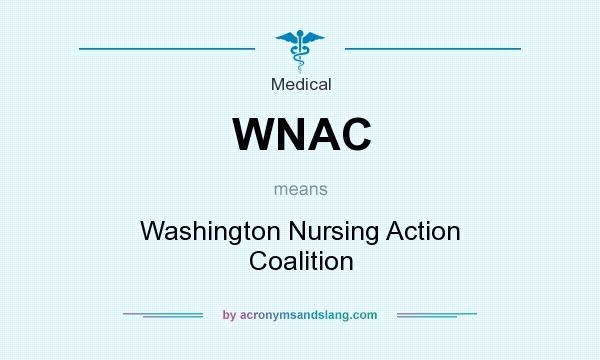 What does WNAC mean? It stands for Washington Nursing Action Coalition