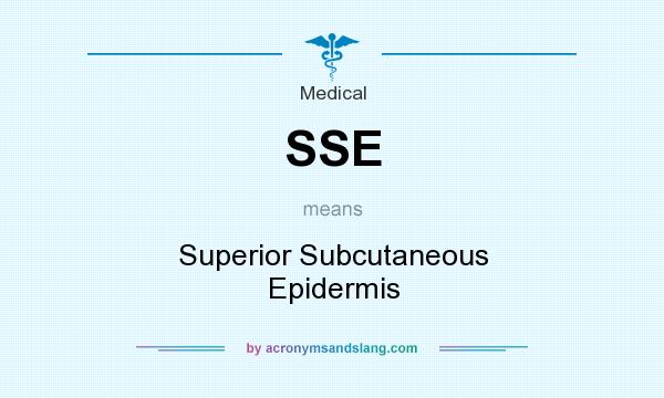 What does SSE mean? It stands for Superior Subcutaneous Epidermis