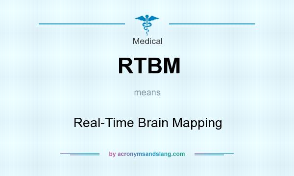 What does RTBM mean? It stands for Real-Time Brain Mapping
