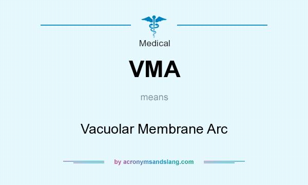What does VMA mean? It stands for Vacuolar Membrane Arc