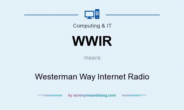 What does WWIR mean? It stands for Westerman Way Internet Radio
