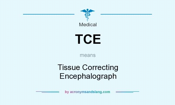 What does TCE mean? It stands for Tissue Correcting Encephalograph