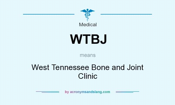 What does WTBJ mean? It stands for West Tennessee Bone and Joint Clinic