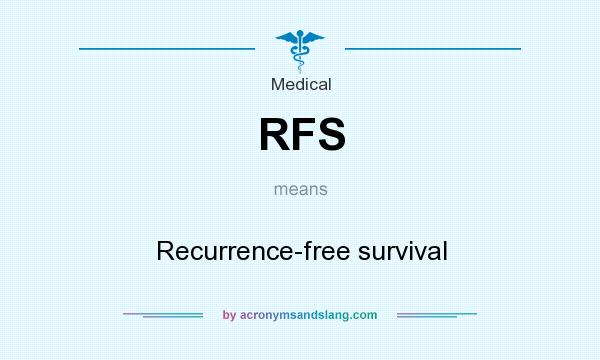 What does RFS mean? It stands for Recurrence-free survival